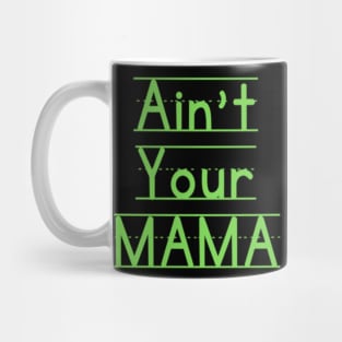 Ain't Your Mama Funny Human Right Slogan Man's & Woman's Mug